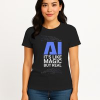 Ai Its Like Magic But Real Artificial Intelligence Geek Gift Womens T-Shirt