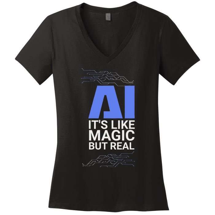 Ai Its Like Magic But Real Artificial Intelligence Geek Gift Women's V-Neck T-Shirt