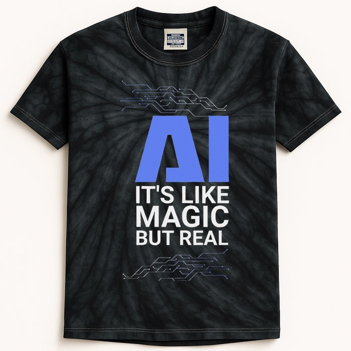 Ai Its Like Magic But Real Artificial Intelligence Geek Gift Kids Tie-Dye T-Shirt