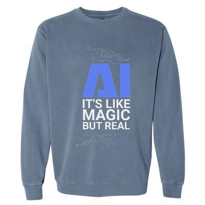 Ai Its Like Magic But Real Artificial Intelligence Geek Gift Garment-Dyed Sweatshirt