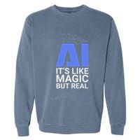Ai Its Like Magic But Real Artificial Intelligence Geek Gift Garment-Dyed Sweatshirt