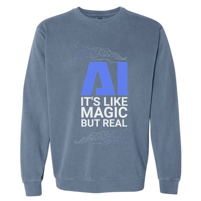 Ai Its Like Magic But Real Artificial Intelligence Geek Gift Garment-Dyed Sweatshirt