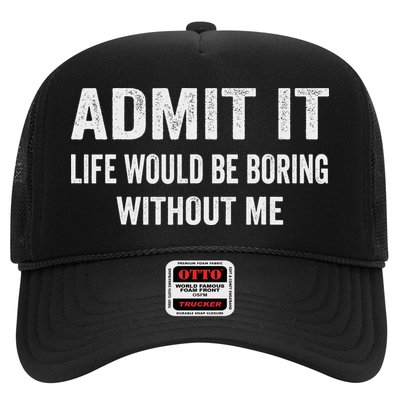 Admit It Life Would Be Boring Without Me Funny Saying Trucker Hat