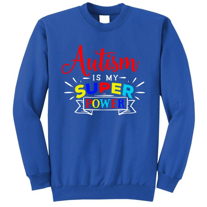 Autism Is My Superpower Cute Gift Colorful Autistic Disability Gift Meaningful G Tall Sweatshirt