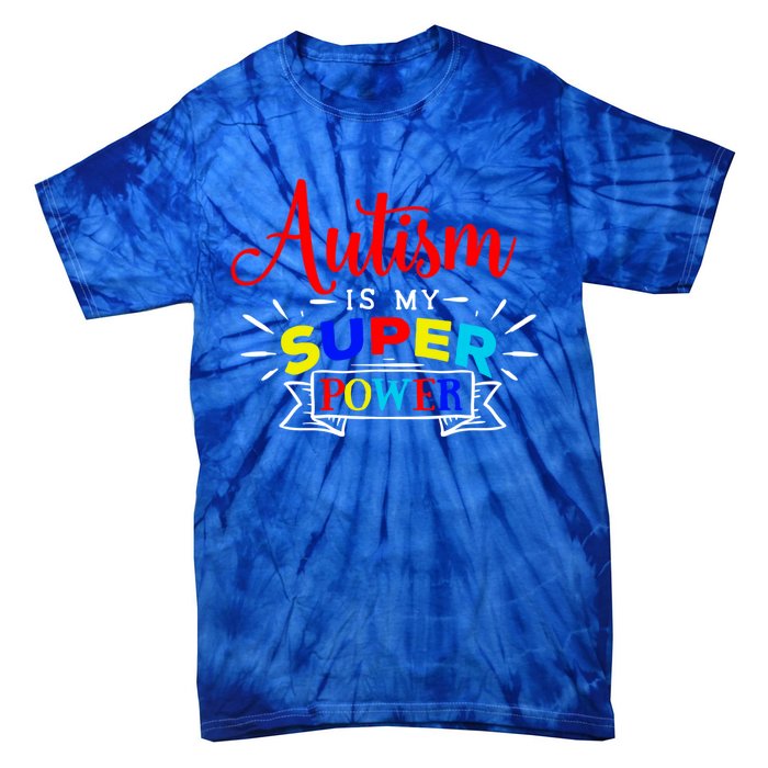 Autism Is My Superpower Cute Gift Colorful Autistic Disability Gift Meaningful G Tie-Dye T-Shirt