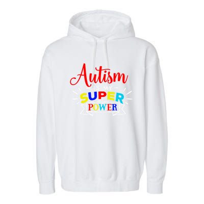 Autism Is My Superpower Cute Gift Colorful Autistic Disability Gift Meaningful G Garment-Dyed Fleece Hoodie