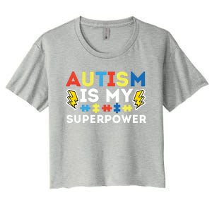 Autism Is My Superpower Autistic Advocate Gift Women's Crop Top Tee