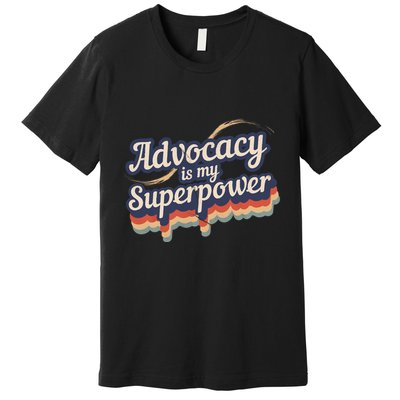 Advocacy Is My Superpower Design Advocacy Premium T-Shirt