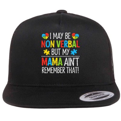 Autism I May Be Non Verbal But My Mama Aint Remember That Flat Bill Trucker Hat