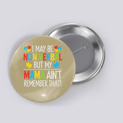 Autism I May Be Non Verbal But My Mama Aint Remember That Button