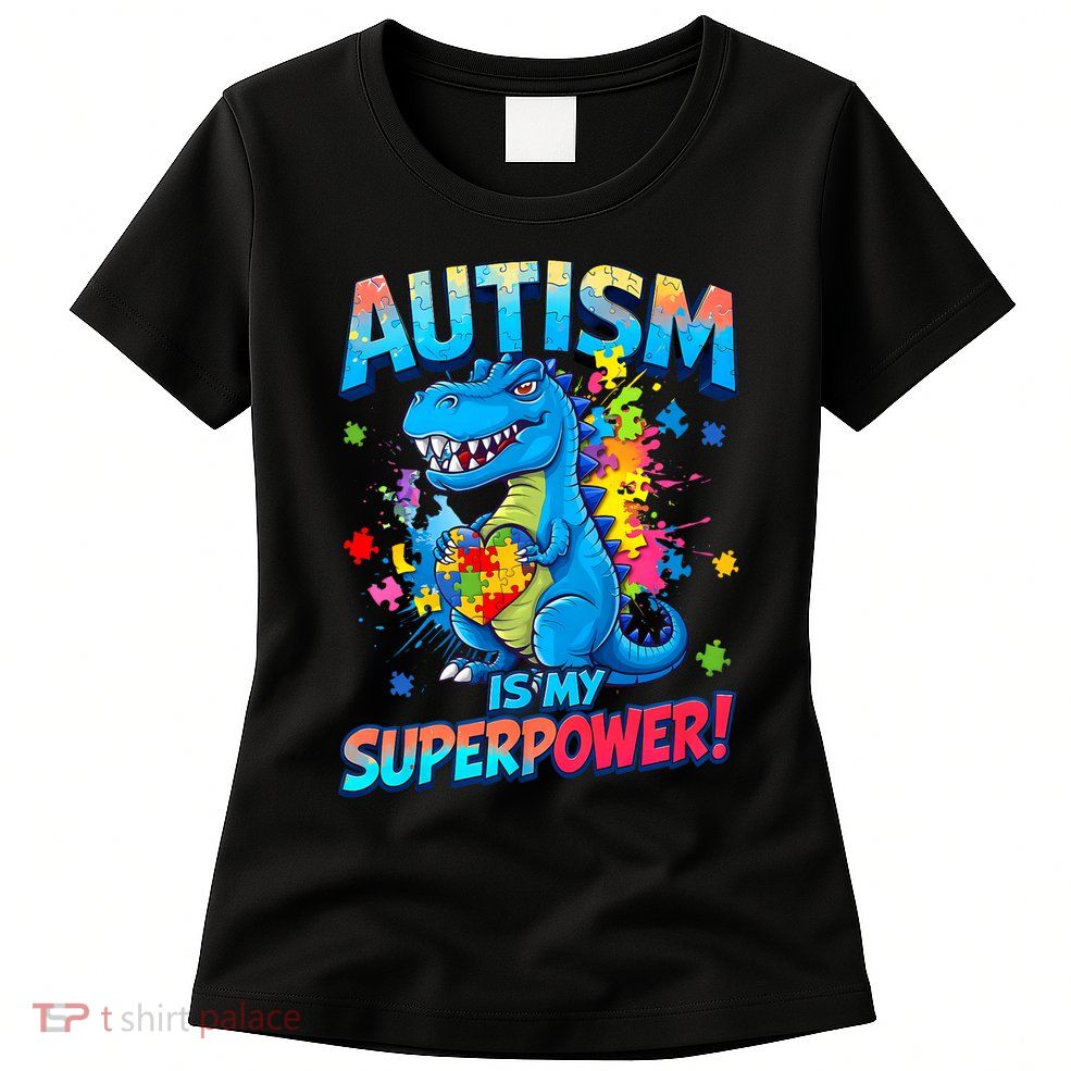 Autism Is My Superpower Dinosaur  Autism Awareness Womens T-Shirt