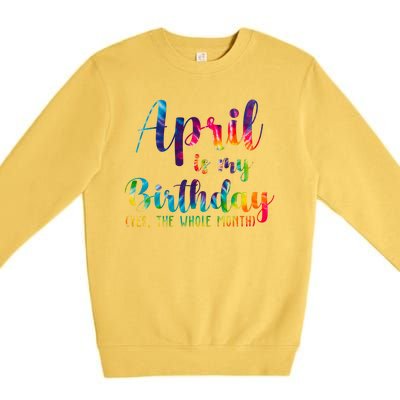 April Is My Birthday Yes The Whole Month Colorful Premium Crewneck Sweatshirt