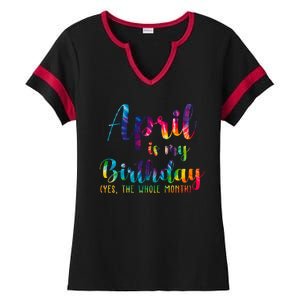 April Is My Birthday Yes The Whole Month Colorful Ladies Halftime Notch Neck Tee