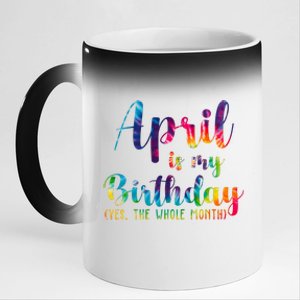 April Is My Birthday Yes The Whole Month Colorful 11oz Black Color Changing Mug