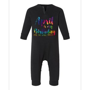 April Is My Birthday Yes The Whole Month Colorful Infant Fleece One Piece