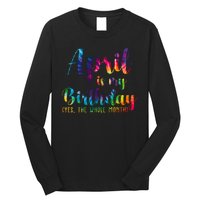 April Is My Birthday Yes The Whole Month Colorful Long Sleeve Shirt