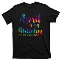 April Is My Birthday Yes The Whole Month Colorful T-Shirt