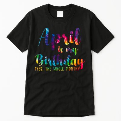 April Is My Birthday Yes The Whole Month Colorful Tall T-Shirt