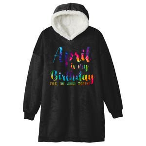 April Is My Birthday Yes The Whole Month Colorful Hooded Wearable Blanket