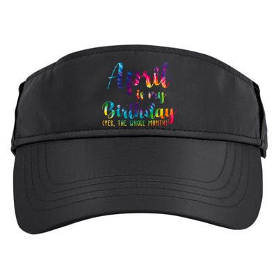 April Is My Birthday Yes The Whole Month Colorful Adult Drive Performance Visor