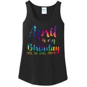 April Is My Birthday Yes The Whole Month Colorful Ladies Essential Tank