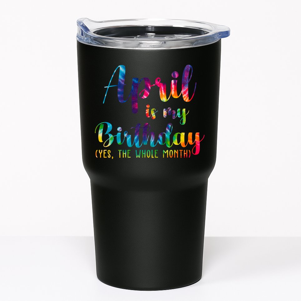 April Is My Birthday Yes The Whole Month Colorful Tumbler