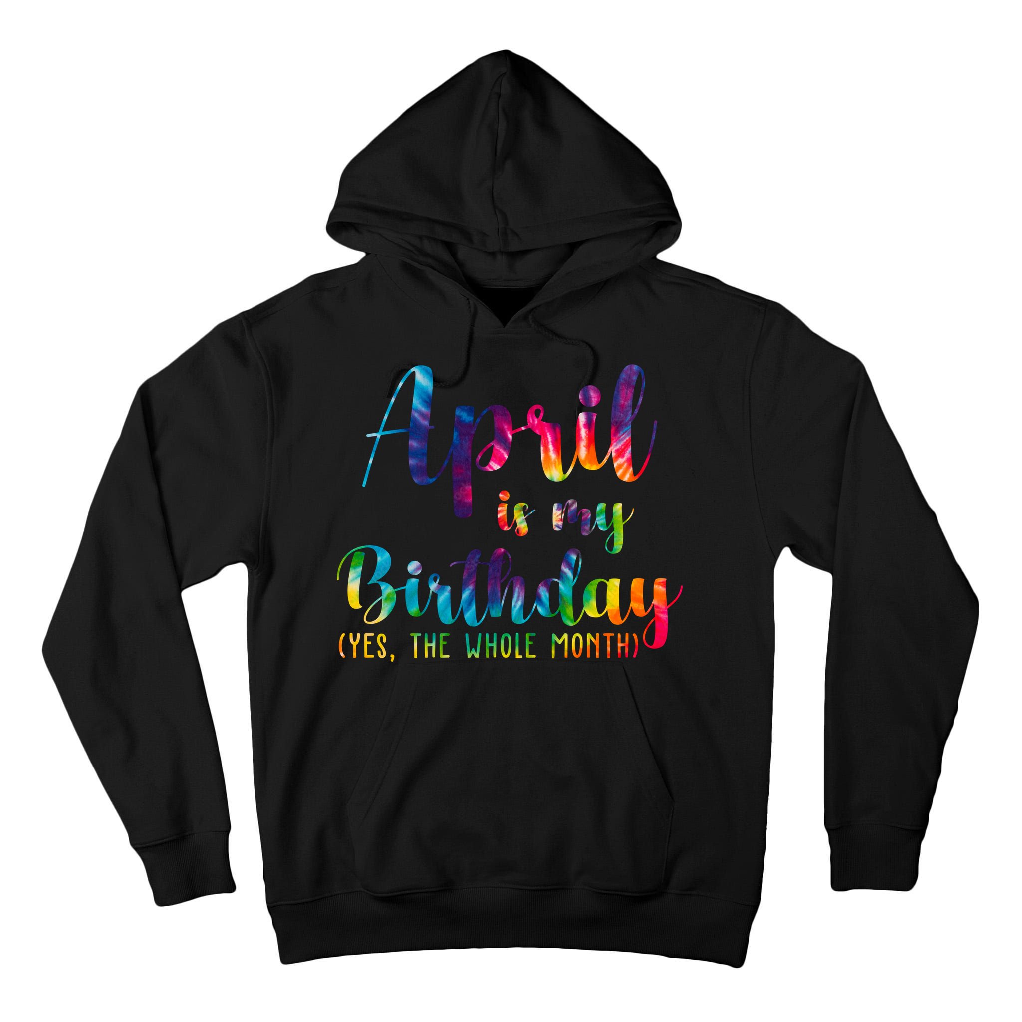 April Is My Birthday Yes The Whole Month Colorful Tall Hoodie