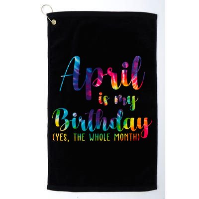 April Is My Birthday Yes The Whole Month Colorful Golf Towel