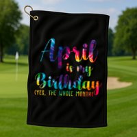 April Is My Birthday Yes The Whole Month Colorful Golf Towel