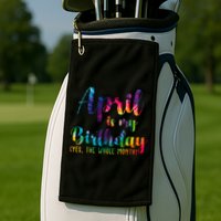 April Is My Birthday Yes The Whole Month Colorful Golf Towel