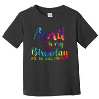 April Is My Birthday Yes The Whole Month Colorful Toddler T-Shirt