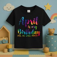 April Is My Birthday Yes The Whole Month Colorful Toddler T-Shirt