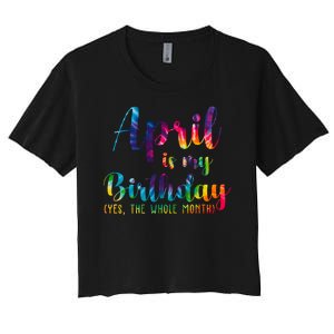 April Is My Birthday Yes The Whole Month Colorful Women's Crop Top Tee