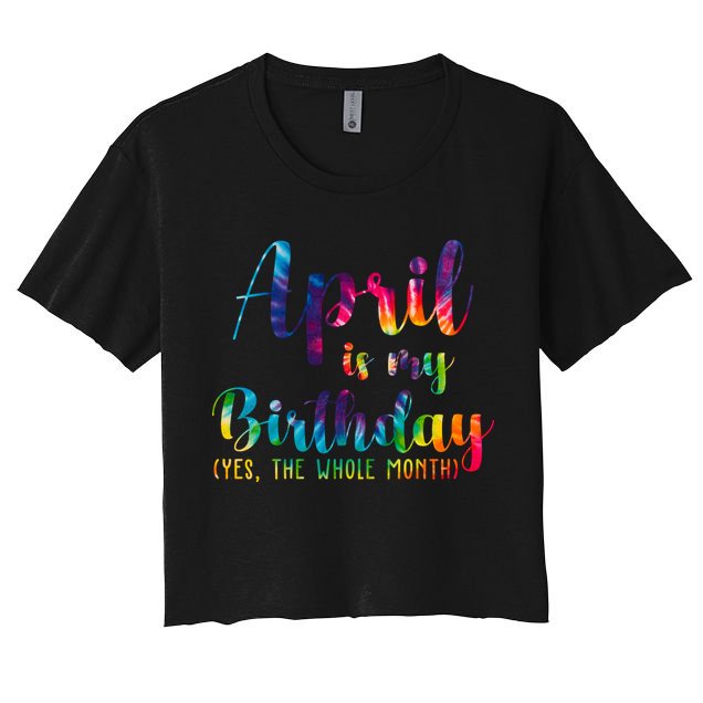 April Is My Birthday Yes The Whole Month Colorful Crop Top