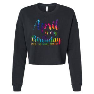 April Is My Birthday Yes The Whole Month Colorful Cropped Pullover Crew