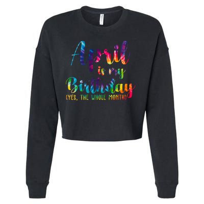 April Is My Birthday Yes The Whole Month Colorful Cropped Pullover Crew