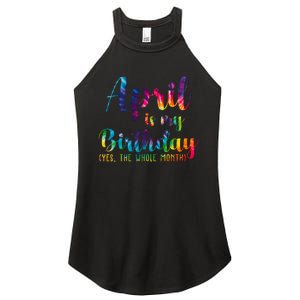 April Is My Birthday Yes The Whole Month Colorful Women's Perfect Tri Rocker Tank