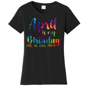 April Is My Birthday Yes The Whole Month Colorful Women's T-Shirt