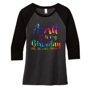 April Is My Birthday Yes The Whole Month Colorful Women's Tri-Blend 3/4-Sleeve Raglan Shirt