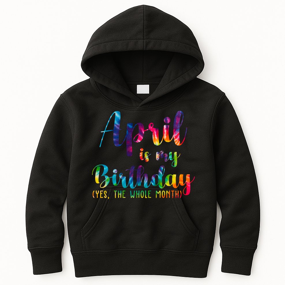 April Is My Birthday Yes The Whole Month Colorful Kids Hoodie