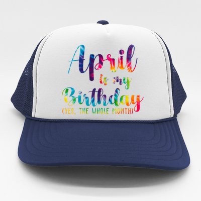 April Is My Birthday Yes The Whole Month Colorful Trucker Hat