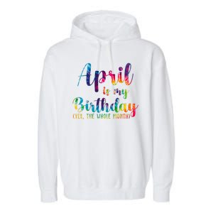 April Is My Birthday Yes The Whole Month Colorful Garment-Dyed Fleece Hoodie