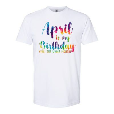 April Is My Birthday Yes The Whole Month Colorful Softstyle® CVC T-Shirt