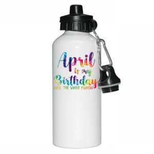 April Is My Birthday Yes The Whole Month Colorful Aluminum Water Bottle