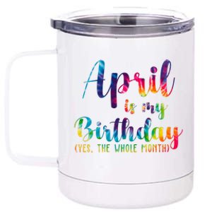 April Is My Birthday Yes The Whole Month Colorful 12 oz Stainless Steel Tumbler Cup