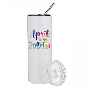 April Is My Birthday Yes The Whole Month Colorful Stainless Steel Tumbler