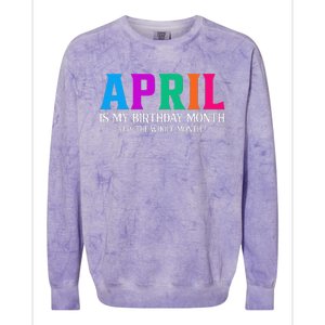 April Is My Birthday Month Yep The Whole Month! Colorblast Crewneck Sweatshirt