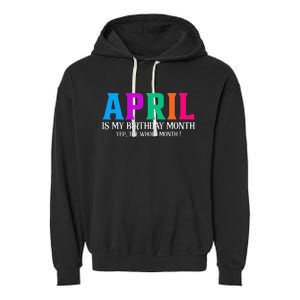 April Is My Birthday Month Yep The Whole Month! Garment-Dyed Fleece Hoodie