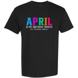 April Is My Birthday Month Yep The Whole Month! Garment-Dyed Heavyweight T-Shirt