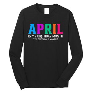 April Is My Birthday Month Yep The Whole Month! Long Sleeve Shirt